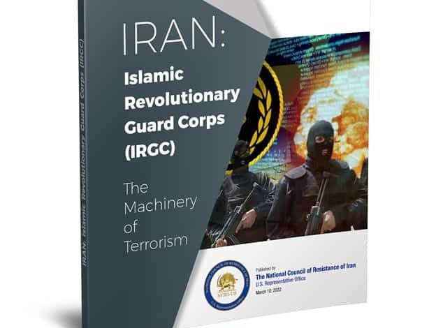Iran Opposition NCRI Warns Delisting IRGC Will Lead To ‘Terrorism and Mayhem’