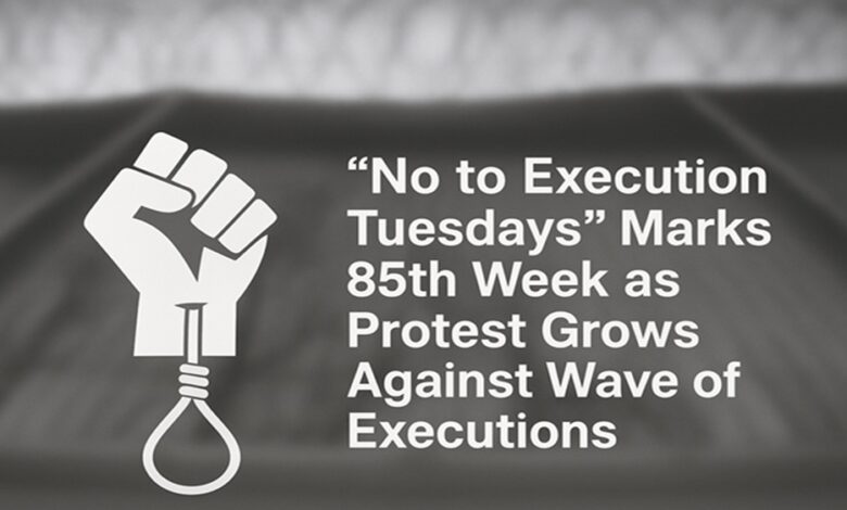 “No to Execution Tuesdays” Marks 85th Week as Protest Grows Against Wave of Executions