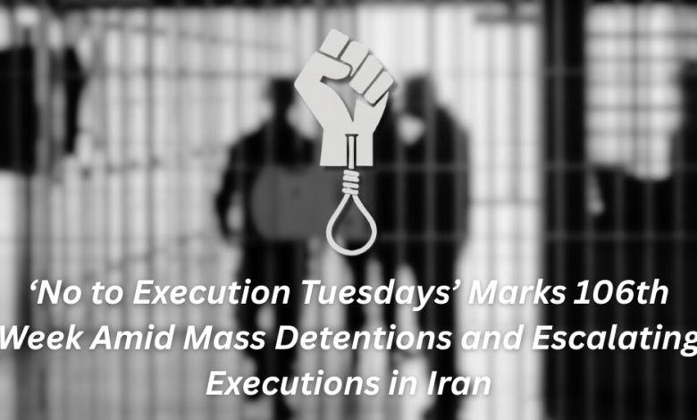 ‘No to Execution Tuesdays’ Marks 106th Week Amid Mass Detentions and Escalating Executions in Iran